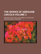 The Works of Abraham Lincoln Volume 3