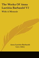 The Works Of Anna Laetitia Barbauld V2: With A Memoir