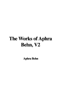 The Works of Aphra Behn, V2 - Behn, Aphra