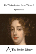 The Works of Aphra Behn - Volume I