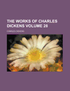 The Works of Charles Dickens Volume 28