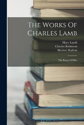 The Works Of Charles Lamb: The Essays Of Elia - Lamb, Charles, and MacDonald, Will, and Lamb, Mary