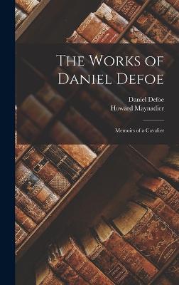 The Works of Daniel Defoe: Memoirs of a Cavalier - Defoe, Daniel, and Maynadier, Howard