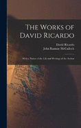 The Works of David Ricardo: With a Notice of the Life and Writings of the Author