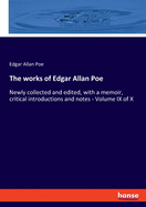 The works of Edgar Allan Poe: Newly collected and edited, with a memoir, critical introductions and notes - Volume IX of X