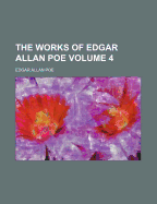 The Works of Edgar Allan Poe. Volume 4