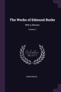 The Works of Edmund Burke: With a Memoir; Volume 2