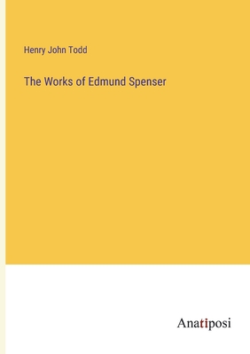 The Works of Edmund Spenser - Todd, Henry John