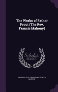 The Works of Father Prout (The Rev. Francis Mahony)