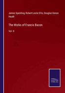 The Works of Francis Bacon: Vol. II