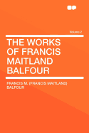 The Works of Francis Maitland Balfour (Volume 2)