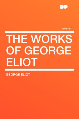 The Works of George Eliot Volume 1 - Eliot, George