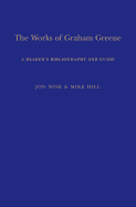 The Works of Graham Greene: A Reader's Bibliography and Guide