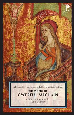 The Works of Gwerful Mechain: A Broadview Anthology of British Literature Edition - Gramich, Katie (Translated by)