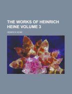The Works Of Heinrich Heine; Volume 3 - Heine, Heinrich