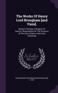 The Works Of Henry Lord Brougham [and Vaux].: Natural Theology, Dialogues On Instinct, Observations On The Structure Of The Cells Of Bees, And Fossil Osteology