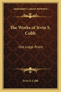 The Works of Irvin S. Cobb: Old Judge Priest
