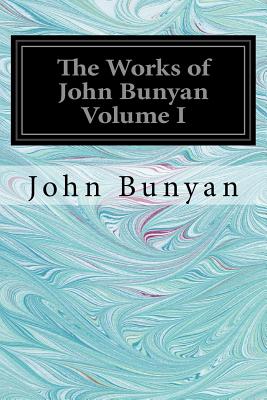 The Works of John Bunyan Volume I: With an Introduction to each Treatise, Notes, and a Sketch of his Life, Times, and Contemporaries - Offor, George (Editor), and Bunyan, John