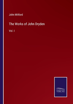 The Works of John Dryden: Vol. I - Mitford, John