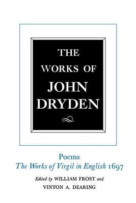 The Works of John Dryden, Volume V: Poems, 1697 - Dryden, John, and Dearing, Vinton A. (Editor), and Roper, Alan, Prof. (Editor)