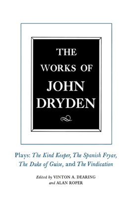 The Works of John Dryden, Volume XIV: Plays; The Kind Keeper, The Spanish Fryar, The Duke of Guise, and The Vindication - Dryden, John