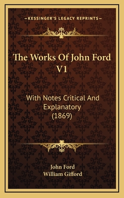 The Works of John Ford V1: With Notes Critical and Explanatory (1869) - Ford, John, and Gifford, William (Editor)