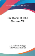 The Works of John Marston V1