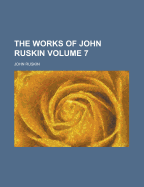 The Works Of John Ruskin; Volume 7