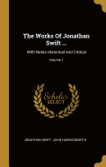 The Works Of Jonathan Swift ...: With Notes Historical And Critical; Volume 1