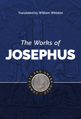 The Works of Josephus - Josephus, Flavius, and Whiston, William (Translated by)