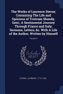 The Works of Laurence Sterne; Containing the Life and Opinions of Tristram Shandy, Gent.; A Sentimental Journey Through France and Italy; Sermons, Letters, &C. with a Life of the Author, Written by Himself Volume 4