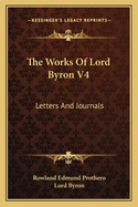 The Works Of Lord Byron V4: Letters And Journals