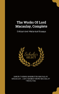 The Works Of Lord Macaulay, Complete: Critical And Historical Essays