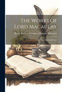 The Works Of Lord Macaulay: Critical And Historical Essays