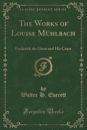 The Works of Louise Mhlbach: Frederick the Great and His Court (Classic Reprint)