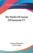 The Works Of Lucian Of Samosata V1