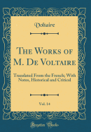 The Works of M. de Voltaire, Vol. 14: Translated from the French; With Notes, Historical and Critical (Classic Reprint)