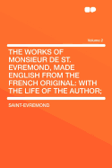 The Works of Monsieur de St. Evremond, Made English from the French Original: With the Life of the Author; Volume 2