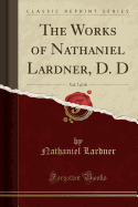 The Works of Nathaniel Lardner, D. D, Vol. 7 of 10 (Classic Reprint)