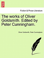 The Works of Oliver Goldsmith. Edited by Peter Cunningham.