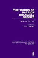 The Works of Patrick Branwell Bronte: Volume 3, 1837-1848