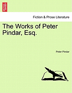 The Works of Peter Pindar, Esq. - Pindar, Peter