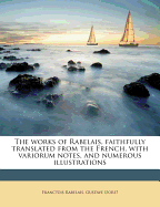 The Works of Rabelais, Faithfully Translated from the French with Variorum Notes, and Numerous Illustrations by Gustave Dore - Rabelais, Francois
