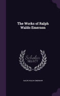 The Works of Ralph Waldo Emerson