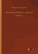 The Works of Robert G. Ingersoll