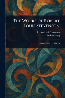 The Works of Robert Louis Stevenson - Stevenson, Robert Louis, and Lang, Andrew