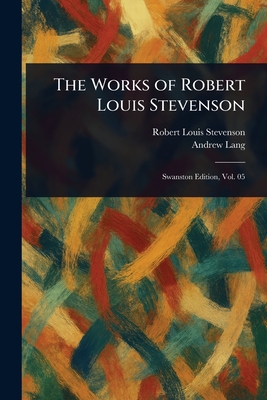 The Works of Robert Louis Stevenson - Stevenson, Robert Louis, and Lang, Andrew