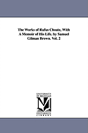 The Works of Rufus Choate, With A Memoir of His Life. by Samuel Gilman Brown. Vol. 2