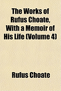 The Works of Rufus Choate, with a Memoir of His Life (Volume 4)