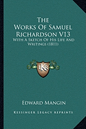 The Works Of Samuel Richardson V13: With A Sketch Of His Life And Writings (1811)